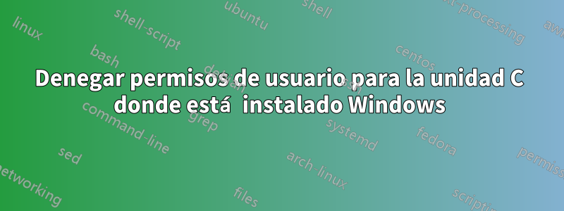 Denegar permisos de usuario para la unidad C donde está instalado Windows