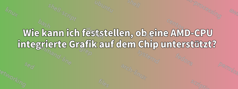 Wie kann ich feststellen, ob eine AMD-CPU integrierte Grafik auf dem Chip unterstützt? 