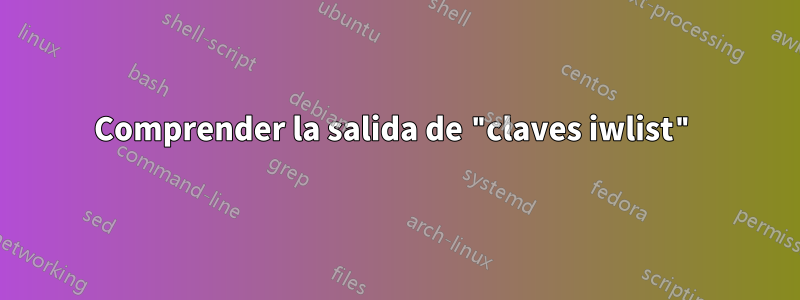 Comprender la salida de "claves iwlist"