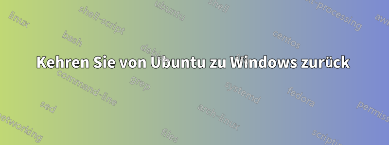 Kehren Sie von Ubuntu zu Windows zurück