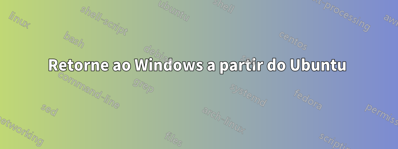 Retorne ao Windows a partir do Ubuntu