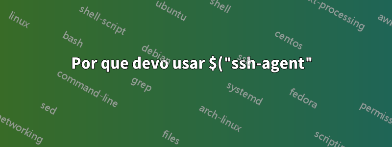 Por que devo usar $("ssh-agent") toda vez que desejo extrair/enviar de um repositório remoto git?