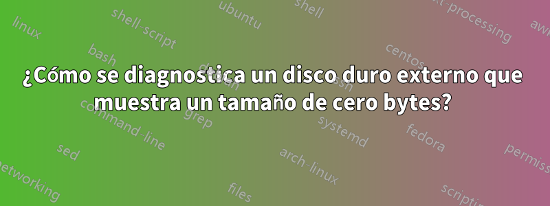 ¿Cómo se diagnostica un disco duro externo que muestra un tamaño de cero bytes?