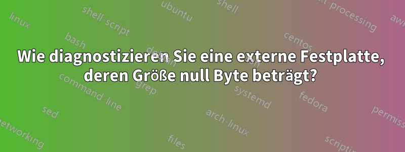 Wie diagnostizieren Sie eine externe Festplatte, deren Größe null Byte beträgt?