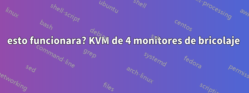 esto funcionara? KVM de 4 monitores de bricolaje