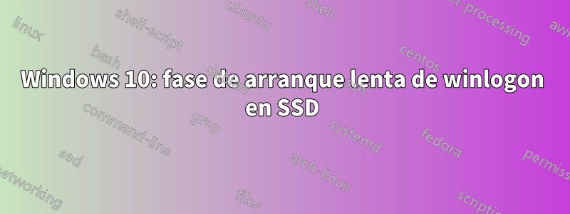 Windows 10: fase de arranque lenta de winlogon en SSD