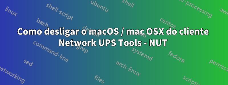 Como desligar o macOS / mac OSX do cliente Network UPS Tools - NUT