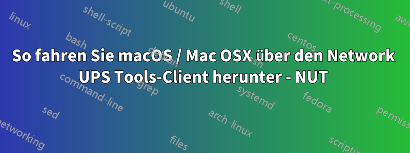 So fahren Sie macOS / Mac OSX über den Network UPS Tools-Client herunter - NUT