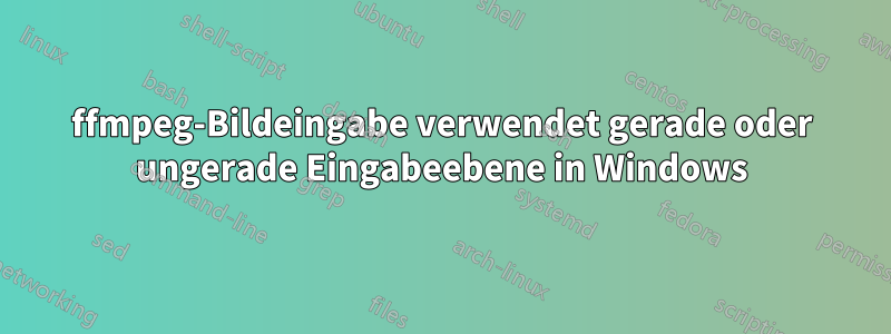 ffmpeg-Bildeingabe verwendet gerade oder ungerade Eingabeebene in Windows