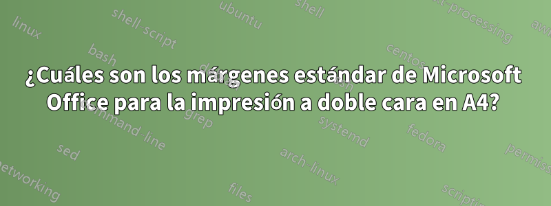 ¿Cuáles son los márgenes estándar de Microsoft Office para la impresión a doble cara en A4?