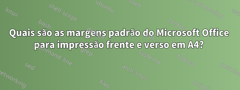 Quais são as margens padrão do Microsoft Office para impressão frente e verso em A4?