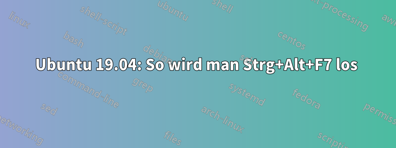 Ubuntu 19.04: So wird man Strg+Alt+F7 los