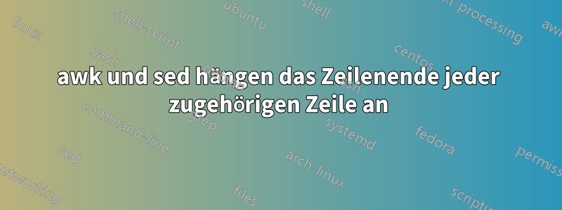 awk und sed hängen das Zeilenende jeder zugehörigen Zeile an