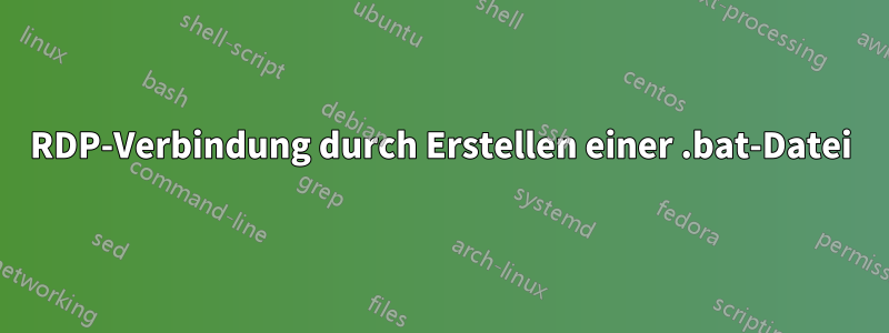 RDP-Verbindung durch Erstellen einer .bat-Datei