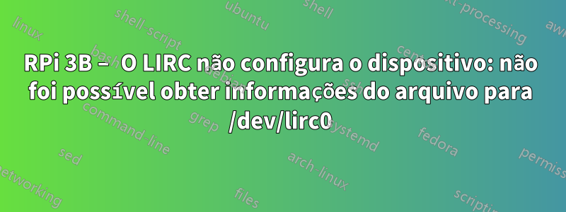 RPi 3B – O LIRC não configura o dispositivo: não foi possível obter informações do arquivo para /dev/lirc0