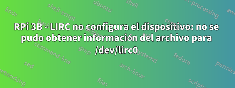 RPi 3B - LIRC no configura el dispositivo: no se pudo obtener información del archivo para /dev/lirc0