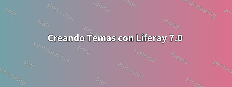 Creando Temas con Liferay 7.0