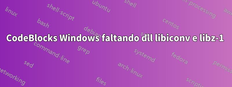 CodeBlocks Windows faltando dll libiconv e libz-1