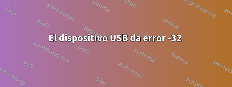 El dispositivo USB da error -32