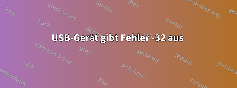 USB-Gerät gibt Fehler -32 aus