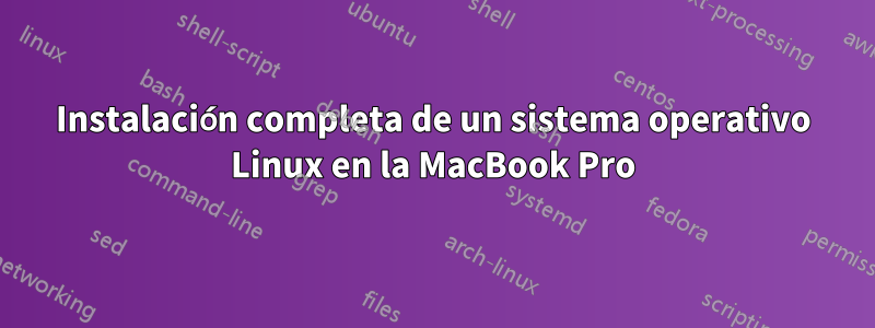 Instalación completa de un sistema operativo Linux en la MacBook Pro