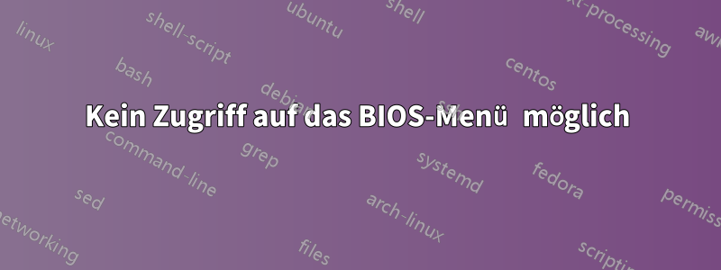 Kein Zugriff auf das BIOS-Menü möglich