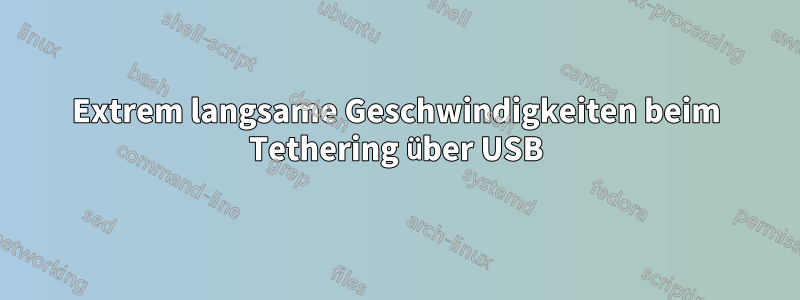 Extrem langsame Geschwindigkeiten beim Tethering über USB