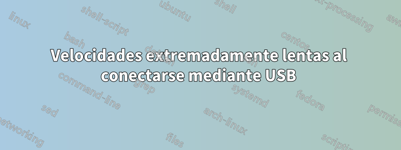 Velocidades extremadamente lentas al conectarse mediante USB