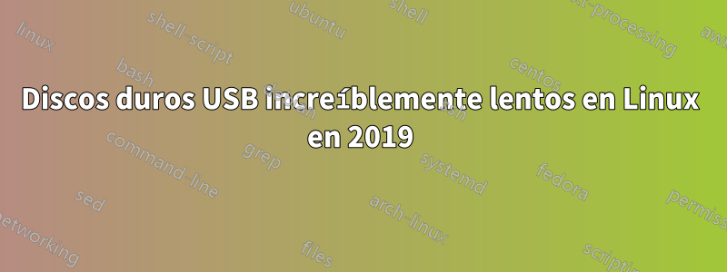 Discos duros USB increíblemente lentos en Linux en 2019