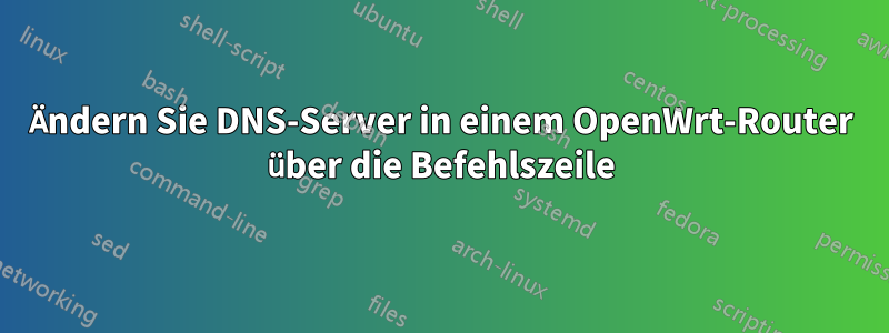 Ändern Sie DNS-Server in einem OpenWrt-Router über die Befehlszeile