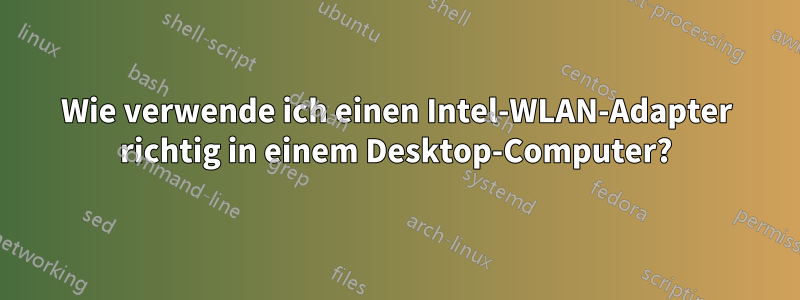 Wie verwende ich einen Intel-WLAN-Adapter richtig in einem Desktop-Computer?
