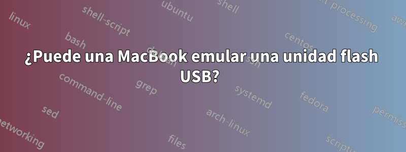 ¿Puede una MacBook emular una unidad flash USB? 