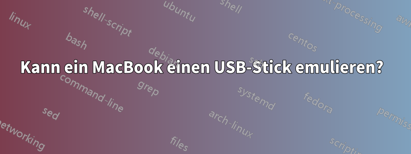 Kann ein MacBook einen USB-Stick emulieren? 