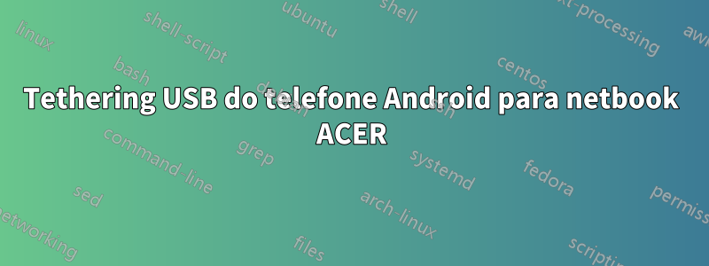 Tethering USB do telefone Android para netbook ACER