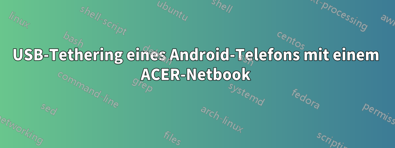 USB-Tethering eines Android-Telefons mit einem ACER-Netbook