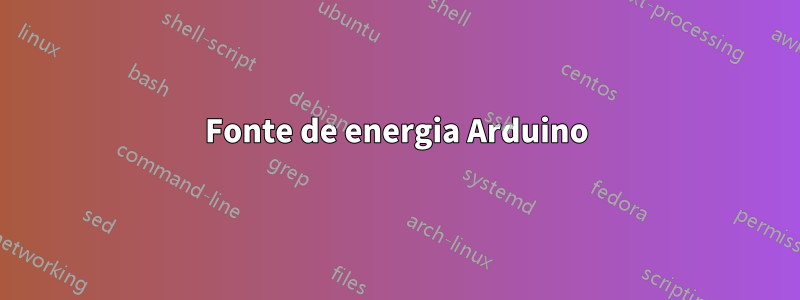 Fonte de energia Arduino