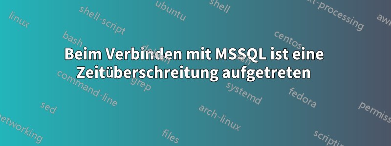 Beim Verbinden mit MSSQL ist eine Zeitüberschreitung aufgetreten