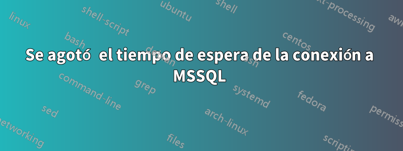 Se agotó el tiempo de espera de la conexión a MSSQL