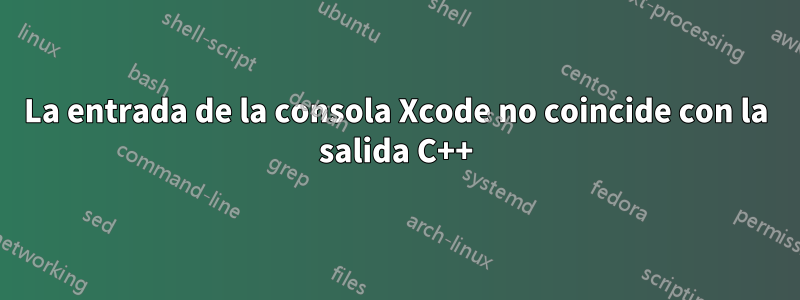 La entrada de la consola Xcode no coincide con la salida C++