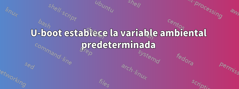 U-boot establece la variable ambiental predeterminada