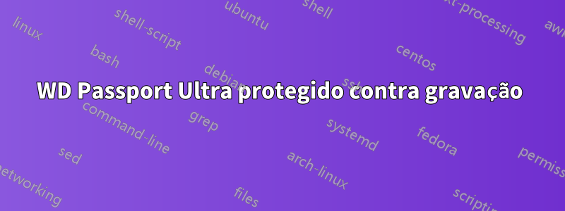 WD Passport Ultra protegido contra gravação