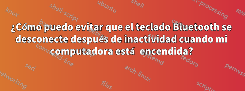 ¿Cómo puedo evitar que el teclado Bluetooth se desconecte después de inactividad cuando mi computadora está encendida?