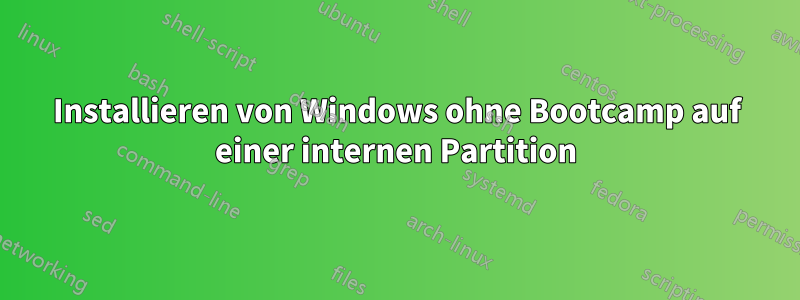 Installieren von Windows ohne Bootcamp auf einer internen Partition