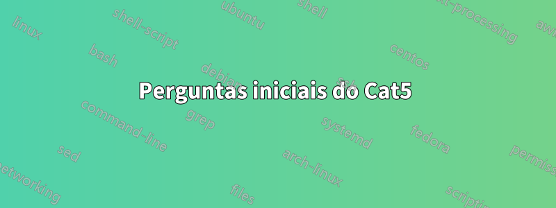 Perguntas iniciais do Cat5