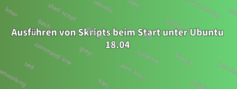 Ausführen von Skripts beim Start unter Ubuntu 18.04