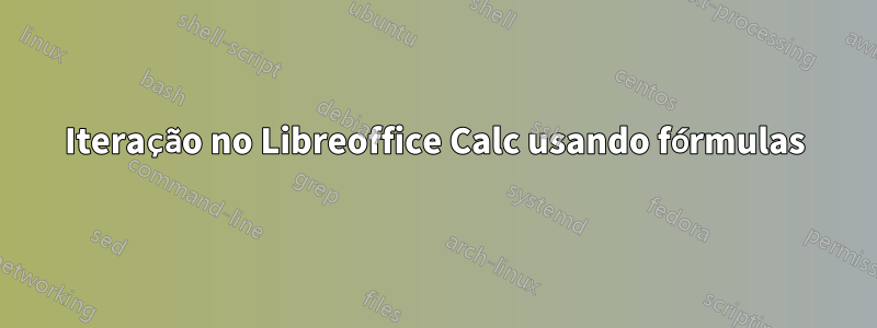 Iteração no Libreoffice Calc usando fórmulas