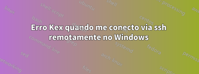 Erro Kex quando me conecto via ssh remotamente no Windows