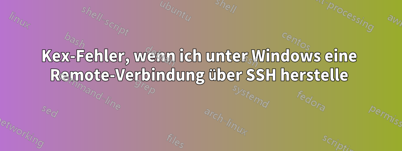 Kex-Fehler, wenn ich unter Windows eine Remote-Verbindung über SSH herstelle