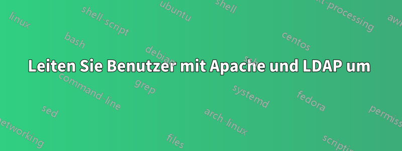 Leiten Sie Benutzer mit Apache und LDAP um