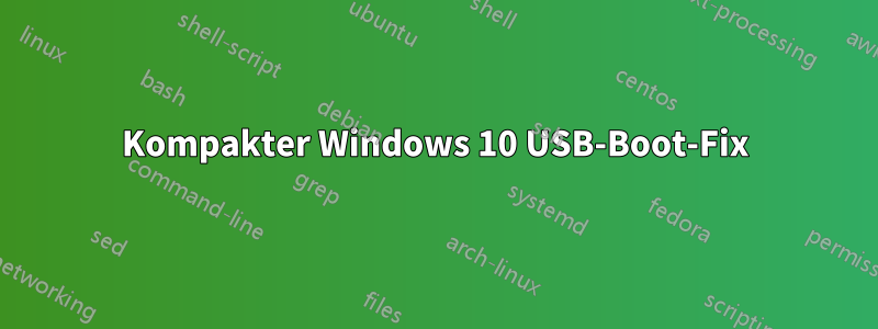 Kompakter Windows 10 USB-Boot-Fix